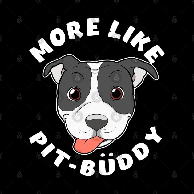 Fun Pitbull Gift Pit Bull Lover More Like Pit Buddy Product by Linco