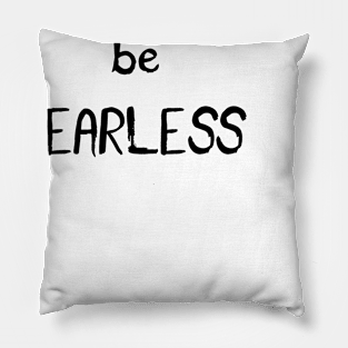 Be Fearless Pillow