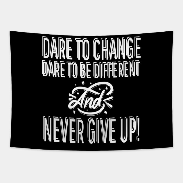 Dare To Change Dare To Be Different And Never Give Up Tapestry by AE Desings Digital