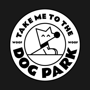 Take Me to the Woof Woof Dog Park White Version T-Shirt