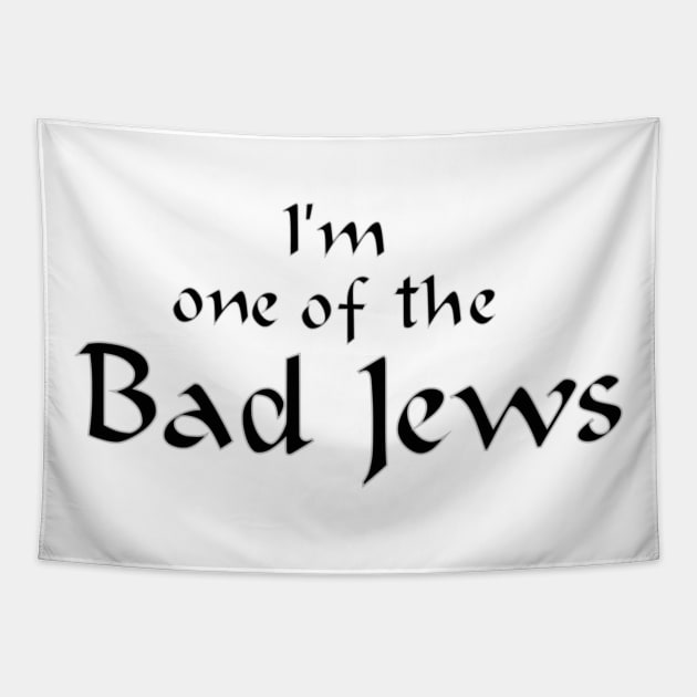 I'm One of the Bad Jews Tapestry by dikleyt