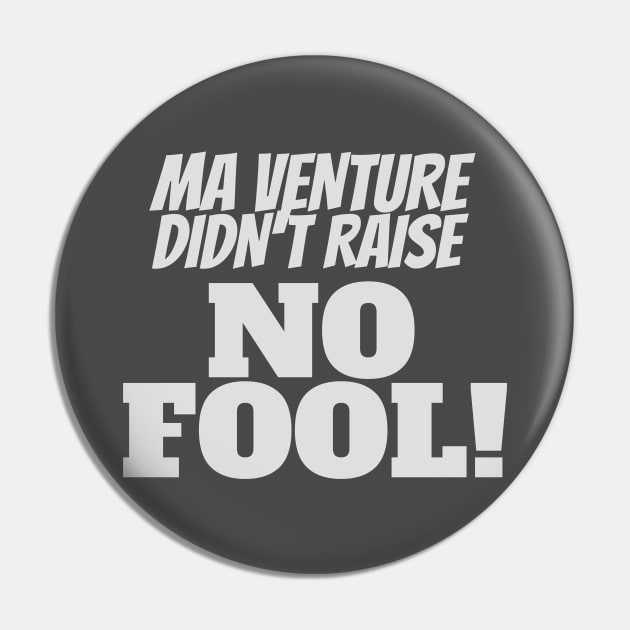 Ma Venture Didn't Raise No Fool! Funny Slogan Print Pin by NerdyMerch