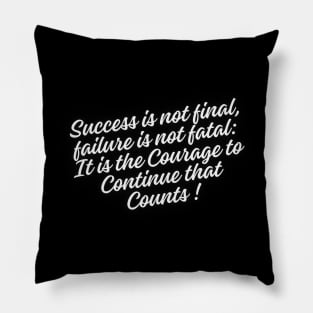 Success is not final, failure is not fatal: It is the courage to continue that counts Pillow