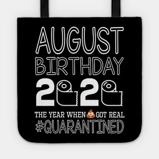 August Birthday 2020 With Toilet Paper The Year When Poop Shit Got Real Quarantined Happy Tote