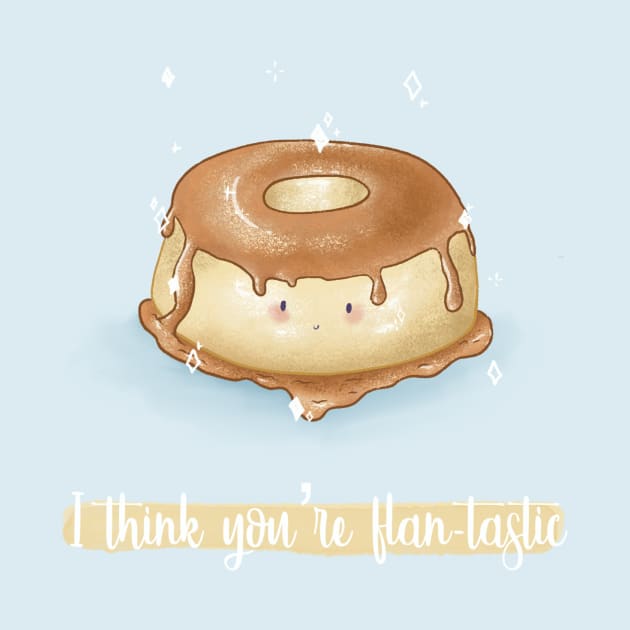 I think you're flantastic flan pun by Mydrawingsz