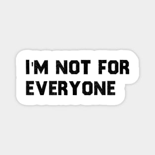 im not for everyone Magnet