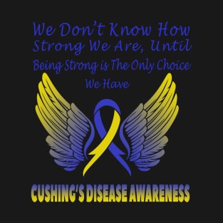 Cushing's Disease-We Don't Know How Strong We Are T-Shirt