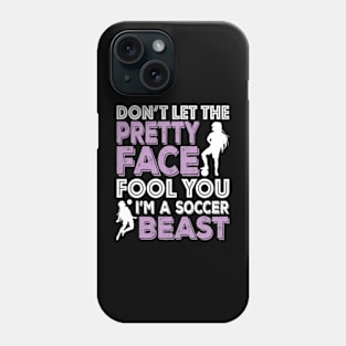 Don't Let The Pretty Face Fool You Women Girls Soccer Phone Case