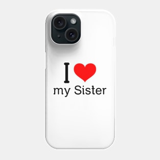 I love my sister Phone Case