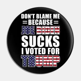 Don't Blame Me Joe Biden Sucks I Voted For Trump USA Flag Pin