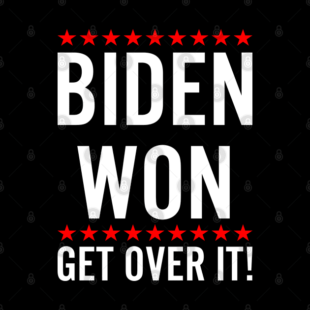 Biden Won, Get Over It - Funny Trump Lost Biden Victory 2020 by Attia17