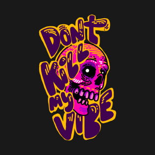 Don’t kill my Vibe T-Shirt