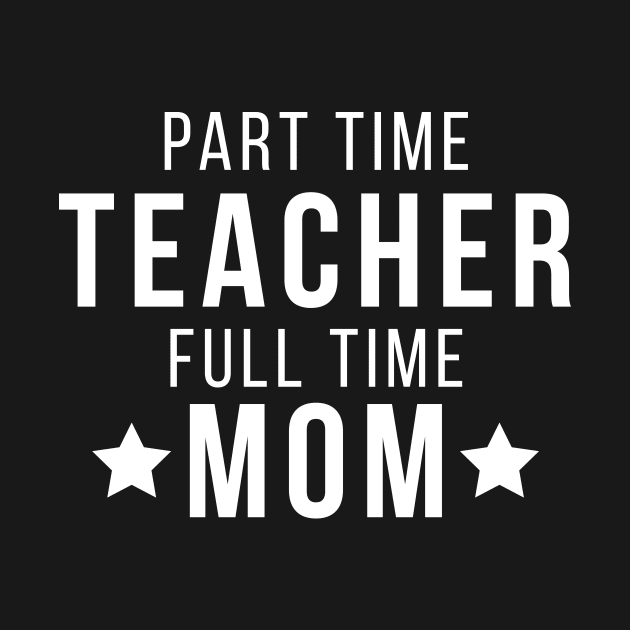 Part Time Teacher Full Time Mom Parenting Funny Quote by udesign