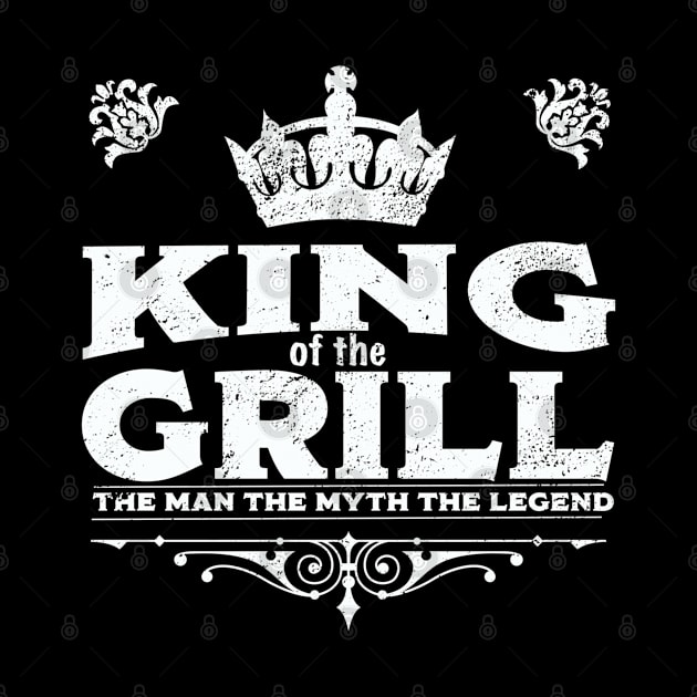 Grill - King Of The Grill The Man The Myth The Legend by Kudostees