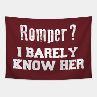 Romper? I Barely Know Her Funny Saying Tapestry