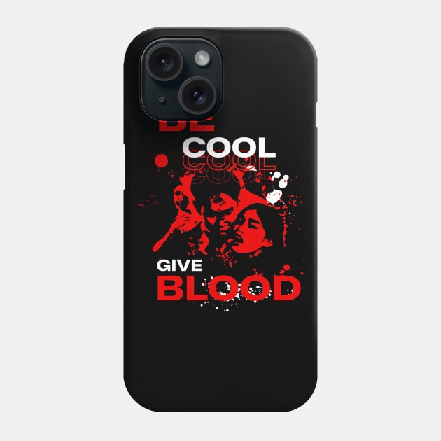 Be Cool  Give Blood Phone Case by Zachariya420