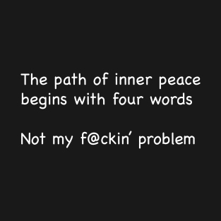 The path of inner peace begins with four words T-Shirt