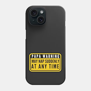 Papa Warning Sign May Nap Suddenly At Any Time Funny Phone Case