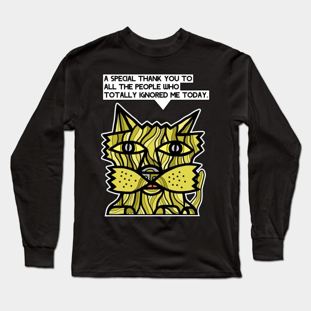 "A special thank you to all the people who totally ignored me today." Long Sleeve T-Shirt by The BuddaKats