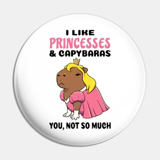 I Like Princesses and Capybaras you not so much Pin