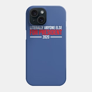 Literally Anyone Else For President Phone Case