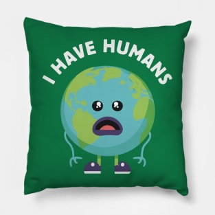 Have Humans - Funny Kawaii Earth Day Pillow