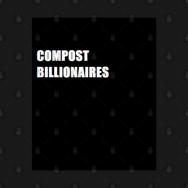 COMPOST BILLIONAIRES by Redstardesign