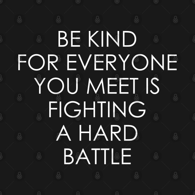 Be Kind For Everyone You Meet is Fighting a Hard Battle by Oyeplot