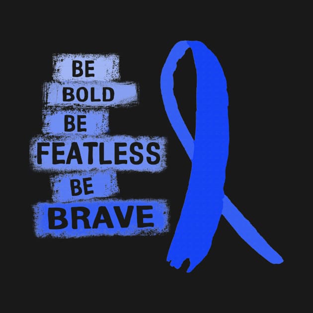 Be Bold Be Featless Be Brave Chronic Fatigue Syndrome Awareness Blue Ribbon Warrior Hope Cure by celsaclaudio506