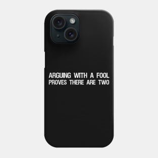 Arguing with a fool proves there are two Phone Case