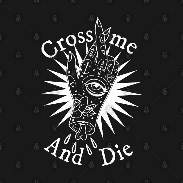 Cross Me and Die by tracydixon