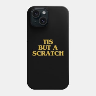 tis but a scratch Phone Case