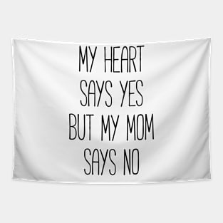 My heart says yes, but my mom says no funny T-shirt Tapestry