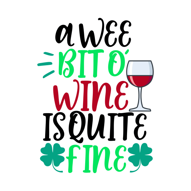 A Wee Bit O Wine Is Quite Fine by Coral Graphics