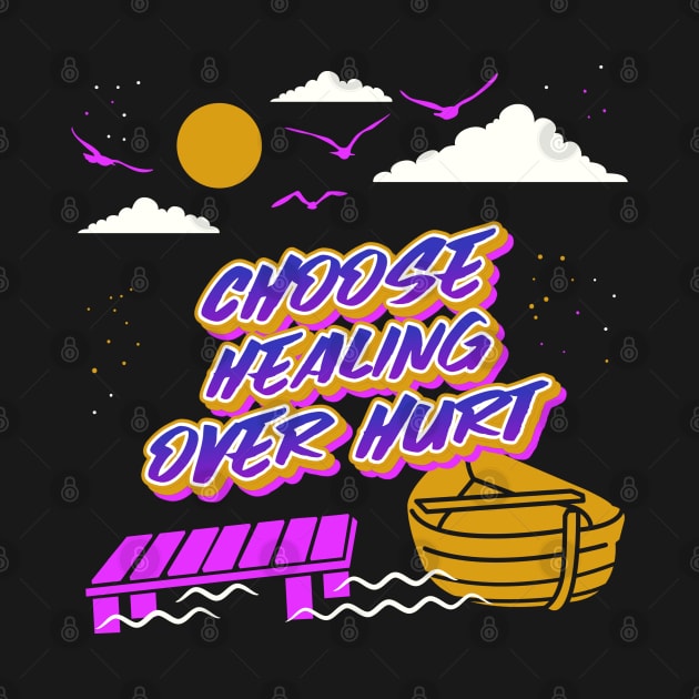 Choose Healing Over Hurt by GreenbergIntegrity