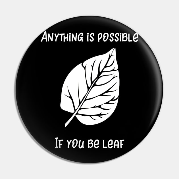 Anything is Possible If You Be Leaf Pin by MisterMash