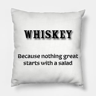 Whiskey: Because nothing great starts with a salad Pillow