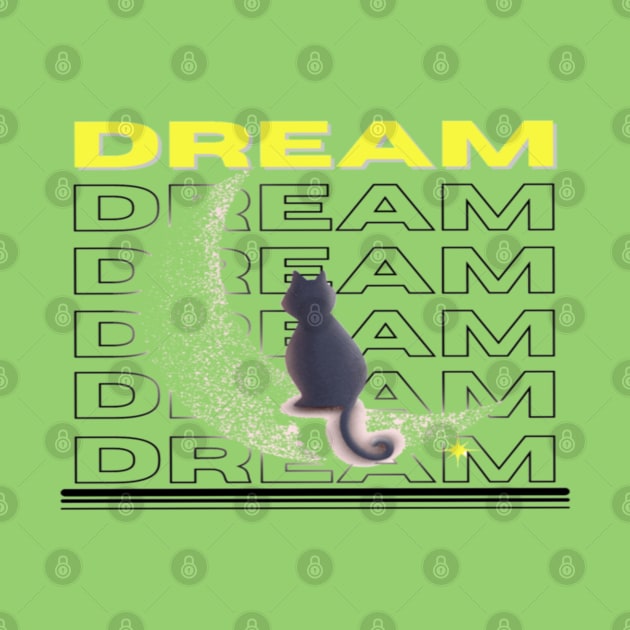 Dream Dream Dream Cat And Moon Design by aspinBreedCo2