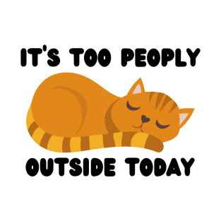 It's Too Peoply Outside Today T-Shirt