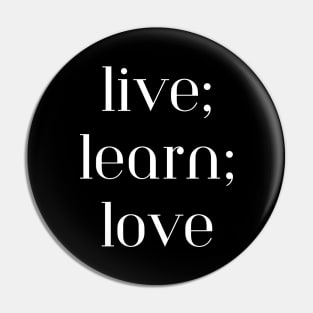 Live, learn, love Pin