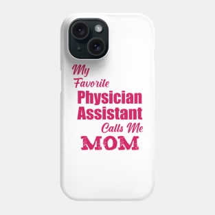 my Favorite Physician Assistant Calls Me Mom Phone Case