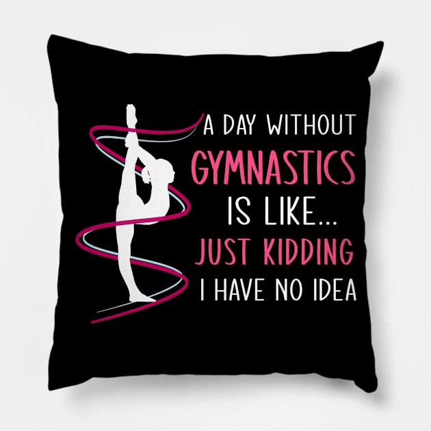 A Day Without Gymnastics Pillow by TeeDesignsWorks