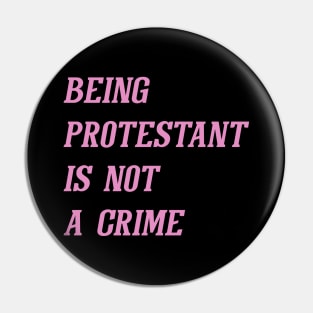 Being Protestant Is Not A Crime (Pink) Pin