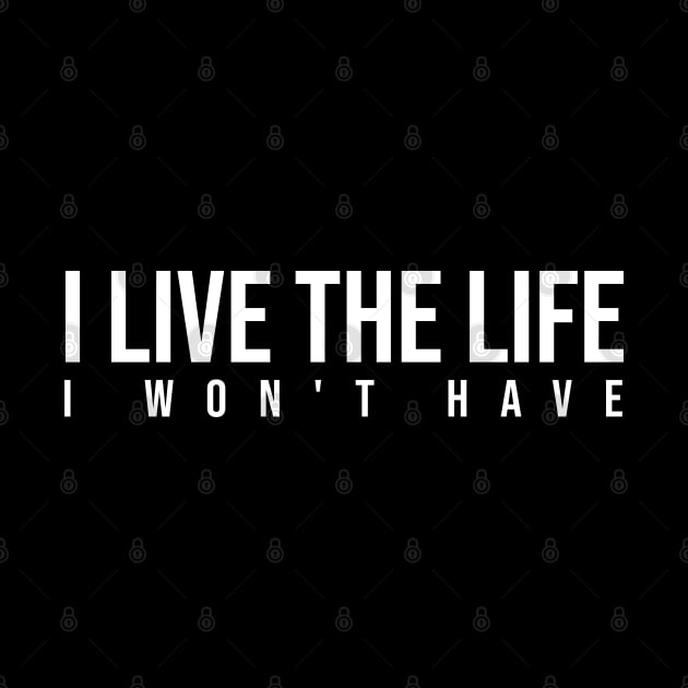 I Live The Life I Won't Have by potch94