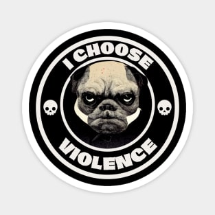 I choose Violence, Pug lover Magnet