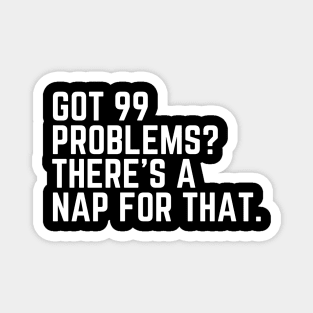 Got 99 Problems? There's a Nap for That - Tired AF Do Not Disturb I Need a Nap Lover Lazy Funny Nap Quote Sleep Lover Nap Quote Sleep Lover Gift I Need Sleep Wake Up Do Not Disturb Quote Sleepyhead Magnet