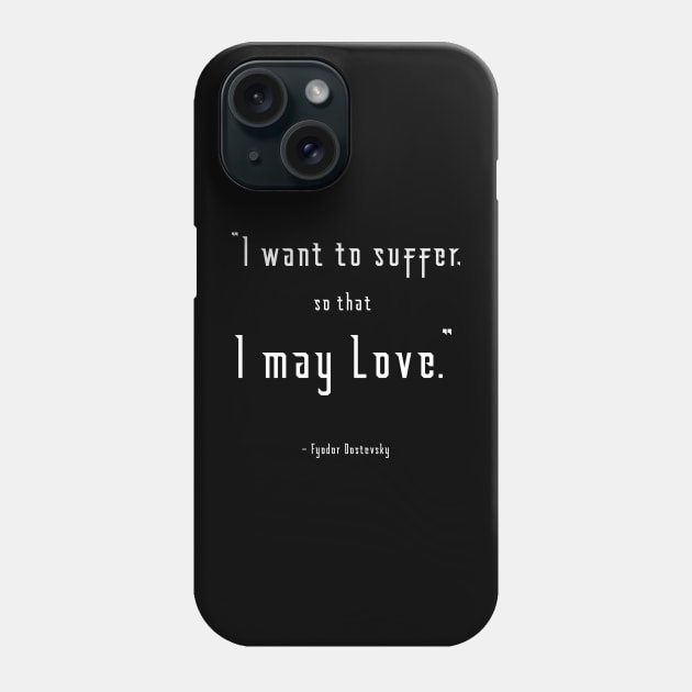 I Want to Suffer Dostoevsky Quote Dark Phone Case by Illumined Apparel