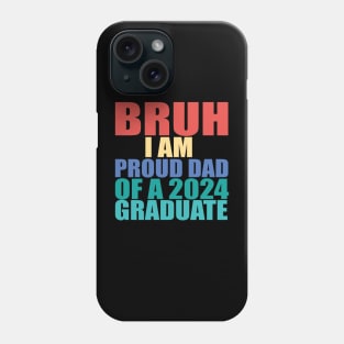 bruh i am proud dad of a 2024 graduate Phone Case