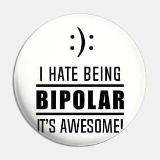 I Hate Being Bipolar It's Awesome! Pin