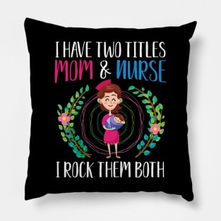 I have two titles, Mom and Nurse, I rock them both Pillow